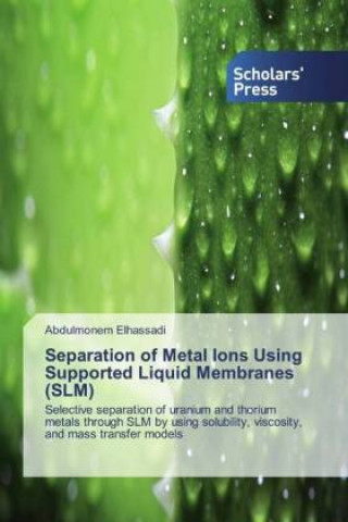 Książka Separation of Metal Ions Using Supported Liquid Membranes (SLM) Abdulmonem Elhassadi