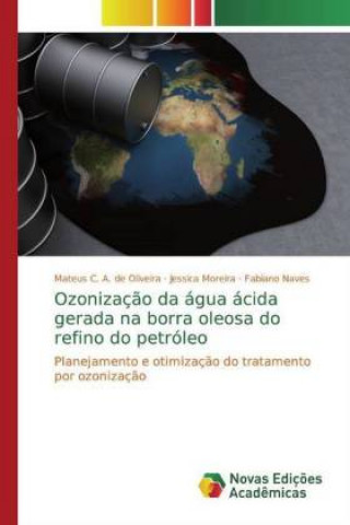 Könyv Ozonizaç?o da água ácida gerada na borra oleosa do refino do petróleo Mateus C. A. de Oliveira