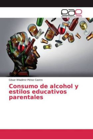 Książka Consumo de alcohol y estilos educativos parentales César Wladimir Pérez Castro