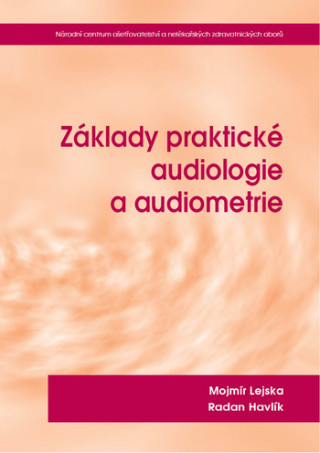 Kniha Základy praktické audiologie a audiometrie 2.rozšířené a přepracované vydání Mojmír Lejska