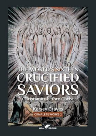 Kniha World's Sixteen Crucified Saviors Kersey Graves