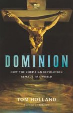 Könyv Dominion: How the Christian Revolution Remade the World Tom Holland