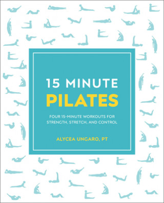 Książka 15-Minute Pilates: Four 15-Minute Workouts for Strength, Stretch, and Control Alycea Ungaro