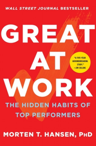 Kniha Great at Work: The Hidden Habits of Top Performers Morten Hansen