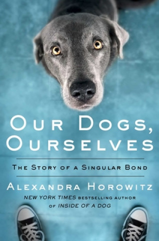 Книга Our Dogs, Ourselves: The Story of a Singular Bond Alexandra Horowitz