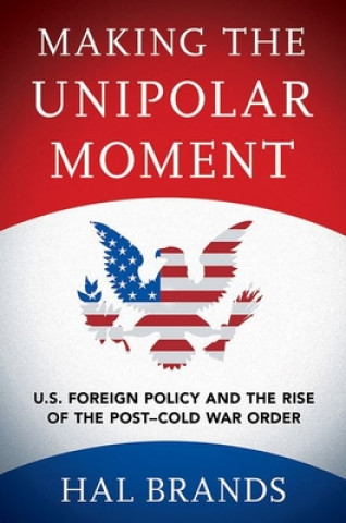 Buch Making the Unipolar Moment Hal Brands