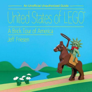 Carte United States of Lego(r): A Brick Tour of America Jeff Friesen