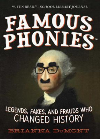 Carte Famous Phonies: Legends, Fakes, and Frauds Who Changed History Brianna Dumont