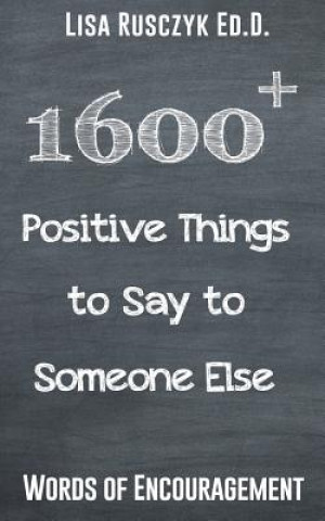 Книга 1600+ Positive Things to Say to Someone Else Lisa Rusczyk Ed D