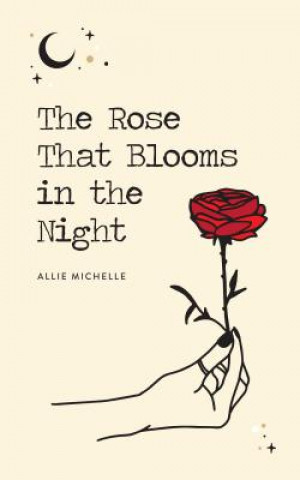 Kniha Rose That Blooms in the Night Allie Michelle