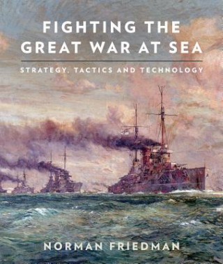 Kniha Fighting the Great War at Sea Norman Friedman