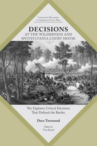 Книга Decisions at The Wilderness and Spotsylvania Court House Dave Townsend