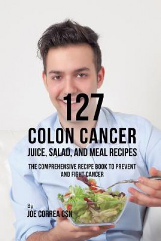 Buch 127 Colon Cancer Juice, Salad, and Meal Recipes Joe Correa