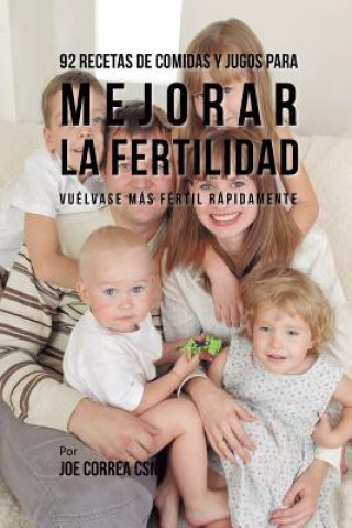 Könyv 92 Recetas de Comidas Y Jugos Para Mejorar La Fertilidad Joe Correa