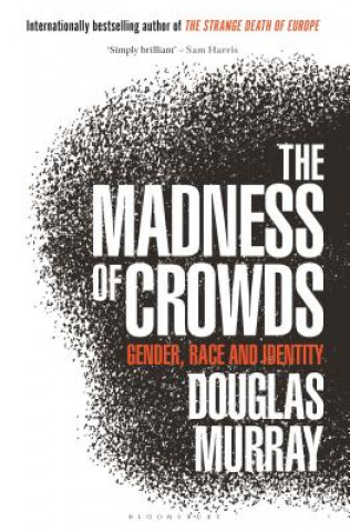 Książka The Madness of Crowds: Gender, Race and Identity Douglas Murray