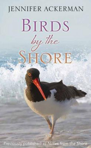 Kniha Birds by the Shore: Observing the Natural Life of the Atlantic Coast Jennifer Ackerman