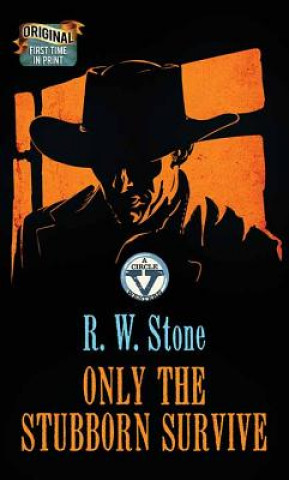Könyv Only the Stubborn Survive: A Circle V Western R. W. Stone