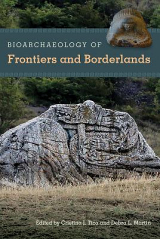 Kniha Bioarchaeology of Frontiers and Borderlands Cristina I. Tica