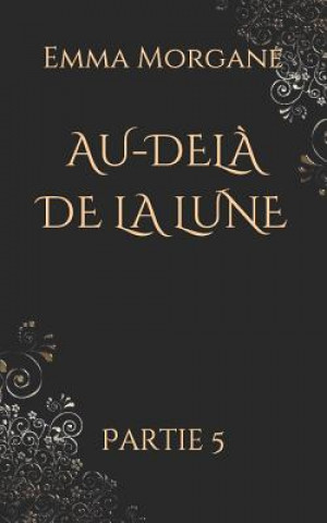 Buch Au-Del? de la Lune: Partie 5 Emma Morgane