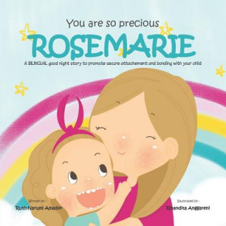 Buch You Are So Precious, Rosemarie: A Bilingual Good Night Story to Promote Secure Attachement and Bonding with Your Child Ruth-Narumi Amador