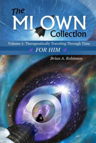 Kniha The Mi Own Collection: Volume I: Therapeutically Traveling Through Time, for Him Brian Robinson