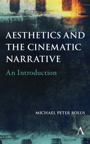 Kniha Aesthetics and the Cinematic Narrative Michael Peter Bolus