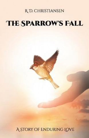 Libro The Sparrow's Fall: A Story of Enduring Love R. D. Christiansen