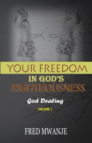 Kniha Your Freedom in God's Righteousness: Stop Struggling;only Believe Fred Mwanje