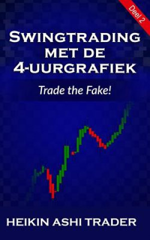 Kniha Swingtrading met de 4-uurgrafiek: Deel 2: Trade the Fake! Heikin Ashi Trader