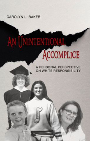 Kniha Unintentional Accomplice - A Personal Perspective on White Responsibility Carolyn L. Baker