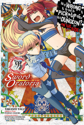 Kniha Is It Wrong to Try to Pick Up Girls in a Dungeon? Sword Oratoria, Vol. 9 Fujino Omori