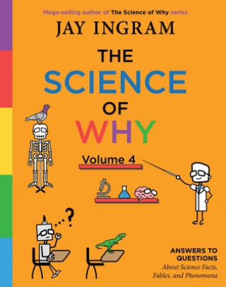 Carte The Science of Why, Volume 4: Answers to Questions about Science Facts, Fables, and Phenomena Jay Ingram