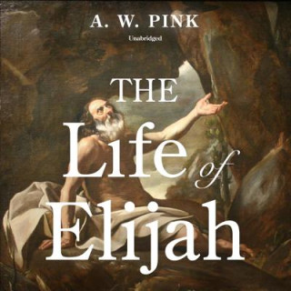 Digital The Life of Elijah Arthur W. Pink