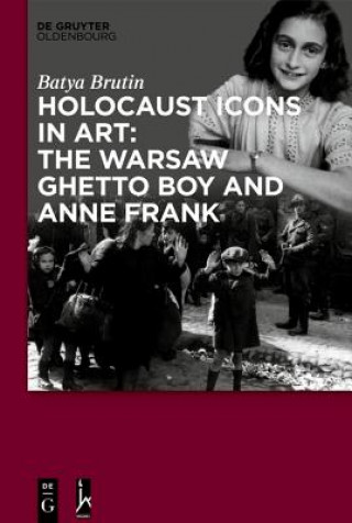 Kniha Holocaust Icons in Art: The Warsaw Ghetto Boy and Anne Frank Batya Brutin