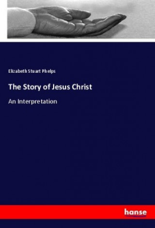 Книга The Story of Jesus Christ Elizabeth Stuart Phelps