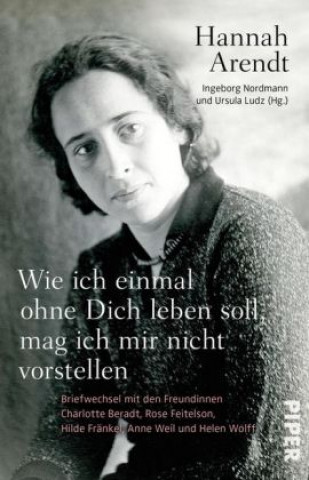 Könyv Wie ich einmal ohne Dich leben soll, mag ich mir nicht vorstellen Hannah Arendt
