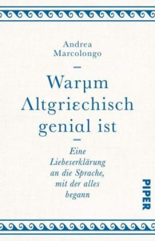 Kniha Warum Altgriechisch genial ist Andrea Marcolongo