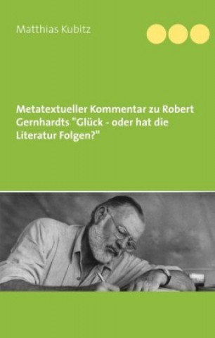 Könyv Metatextueller Kommentar zu Robert Gernhardts "Glück - oder hat die Literatur Folgen? Matthias Kubitz