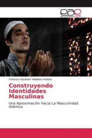 Kniha Construyendo Identidades Masculinas Francisca Elizabeth Villalobos Poblete