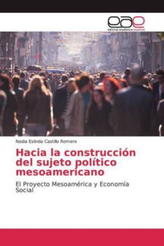 Kniha Hacia la construcción del sujeto político mesoamericano Nadia Eslinda Castillo Romero