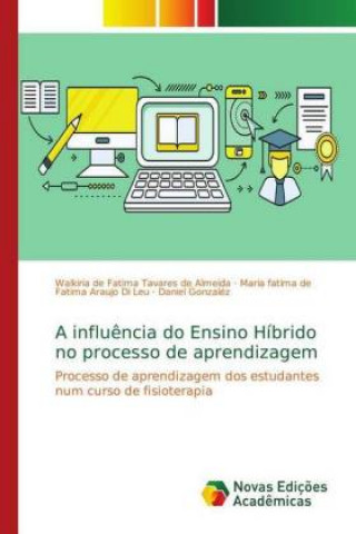 Kniha A influ?ncia do Ensino Híbrido no processo de aprendizagem Walkiria de Fatima Tavares de Almeida