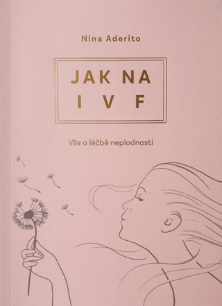 Könyv Jak na IVF - Vše o léčbě neplodnosti Nina Aderito