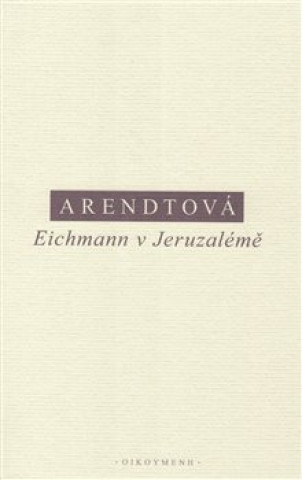 Kniha Eichmann v Jeruzalémě Hannah Arendtová
