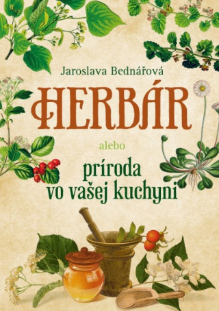 Book Herbár alebo príroda vo vašej kuchyni Jaroslava Bednářová