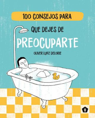 Kniha 100 Consejos Para Que Dejes de Preocuparte Oliver Luke Delorie