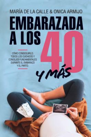 Könyv Embarazada a Los 40 Y Mas Monica Armijo Suarez