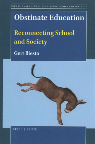 Kniha Obstinate Education: Reconnecting School and Society Gert Biesta