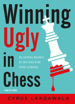 Könyv Winning Ugly in Chess Cyrus Lakdawala