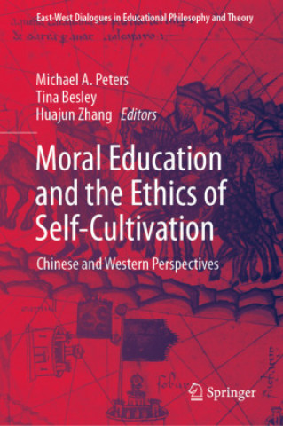 Kniha Moral Education and the Ethics of Self-Cultivation Michael A. Peters