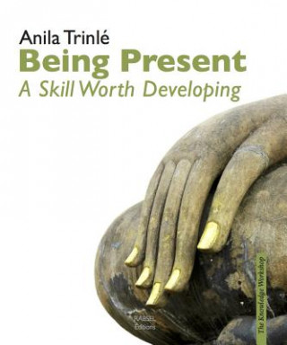 Book Being Present: A Skill Worth Developing Anila Trinle